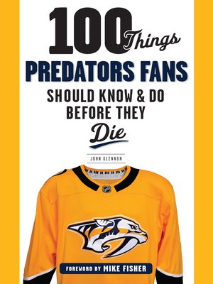 cover image of 100 Things Predators Fans Should Know &amp; Do Before They Die